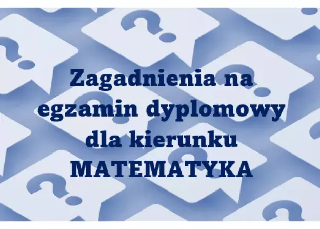 MATEMATYKA zagadnienia na egzamin dyplomowy 2024/2025