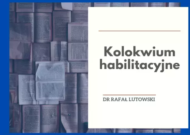 Kolokwium habilitacyjne dr. Rafała Lutowskiego